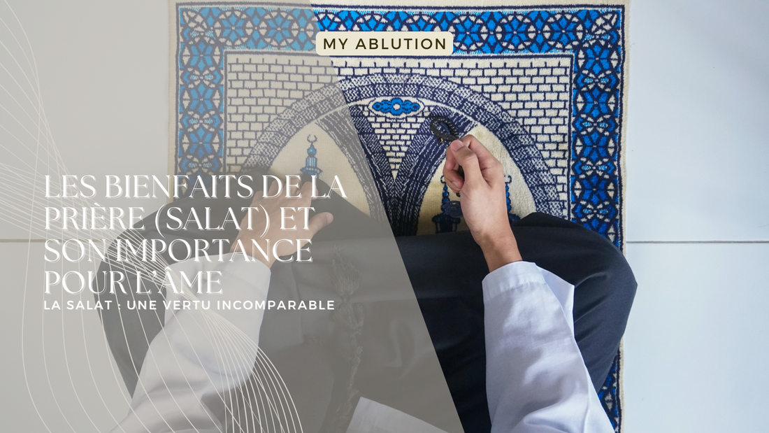 Les Bienfaits de la Prière (Salat) et Son Importance pour l'Âme